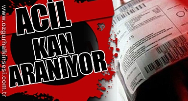ACİL KAN ARANIYOR