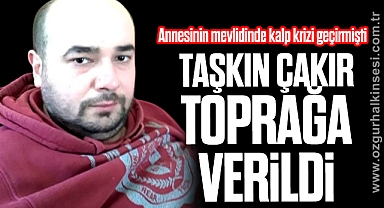 Annesinin mevlidinde kalp krizinden ölen genç toprağa verildi
