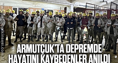 ARMUTÇUK’TA DEPREMDE HAYATINI KAYBEDENLER ANILDI