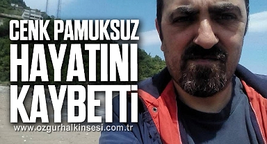 Cenk Pamuksuz hayatını kaybetti