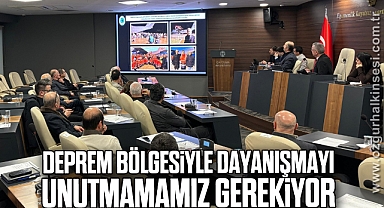 Deprem bölgesiyle dayanışmayı unutmamamız gerekiyor