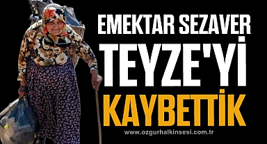 EMEKTAR SEZAVER TEYZE'Yİ KAYBETTİK