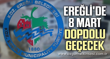 Ereğli'de 8 Mart Dopdolu Geçecek