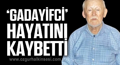 ‘GADAYİFCİ’ HAYATINI KAYBETTİ