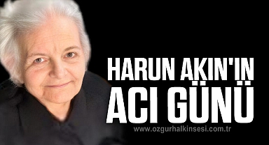 Harun Akın'ın Acı Günü