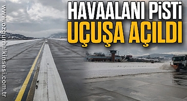 HAVAALANI PİSTİ UÇUŞA AÇILDI