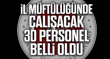 İl Müftülüğünde Çalışacak 30 Personel Belli Oldu