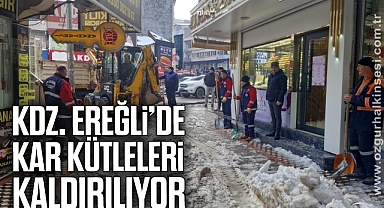 KDZ. EREĞLİ’DE, KAR KÜTLELERİ KALDIRILIYOR