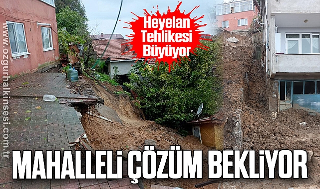 Mahalleli Çözüm Bekliyor: Heyelan Tehlikesi Büyüyor