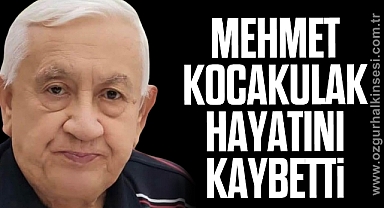 Mehmet KOCAKULAK hayatını kaybetti