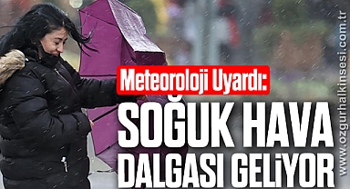 Meteoroloji Uyardı: SOĞUK HAVA DALGASI GELİYOR