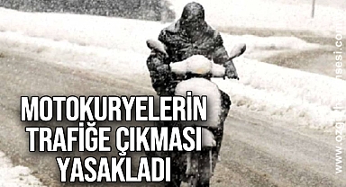 Motokuryelerin trafiğe çıkmasını yasakladı