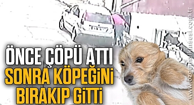 Önce çöpü attı sonra köpeğini sokağa bırakıp gitti