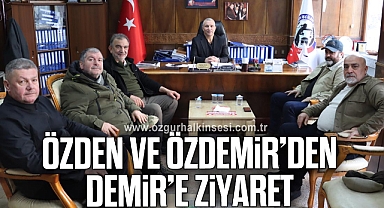 ÖZDEN VE ÖZDEMİR’DEN DEMİR’E ZİYARET