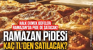 RAMAZAN PİDESİ KAÇ TL'DEN SATILACAK?