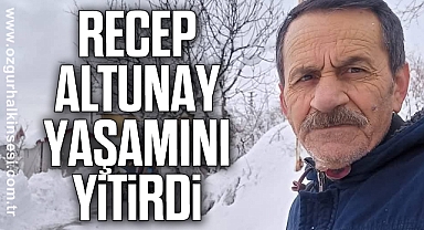 Recep Altunay yaşamını yitirdi