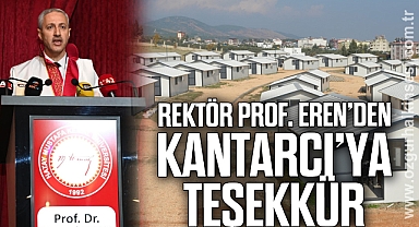 Rektör Prof. Eren’den, Kantarcı’ya teşekkür mesajı