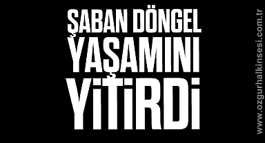 Şaban Döngel yaşamını yitirdi