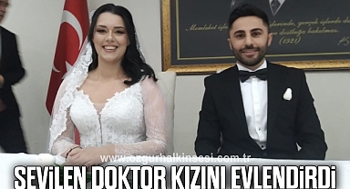 SEVİLEN DOKTOR KIZINI EVLENDİRDİ