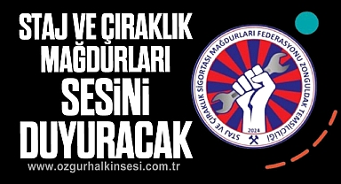 STAJ VE ÇIRAKLIK MAĞDURLARI SESİNİ DUYURACAK