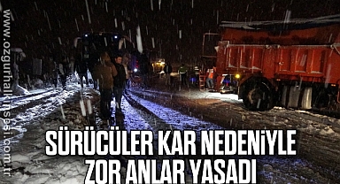 Sürücüler kar nedeniyle zor anlar yaşadı