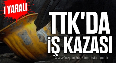 TTK'DA İŞ KAZASI: 1 YARALI