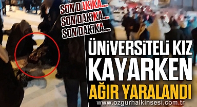 ÜNİVERSİTELİ KIZ KAYARKEN AĞIR YARALANDI
