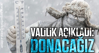 Valilik açıkladı: Donacağız