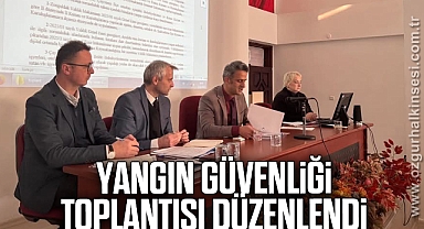 Yangın güvenliği toplantısı düzenlendi