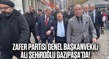 Zafer Partisi Genel Başkanvekili Ali Şehiroğlu, Gazipaşa’da!