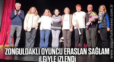 ZONGULDAKLI OYUNCU ERASLAN SAĞLAM İLGİYLE İZLENDİ