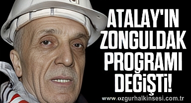Atalay'ın Zonguldak Programı Değişti!