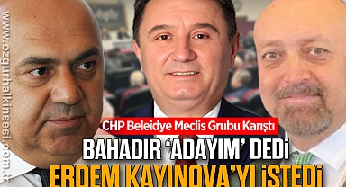 BAHADIR ‘ADAYIM’ DEDİ, ERDEM ‘KAYINOVA’YI İSTEDİ