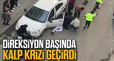 Banka çalışanı direksiyon başında kalp krizi geçirdi