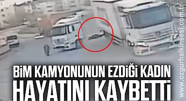 BİM kamyonunun ezdiği kadın hayatını kaybetti