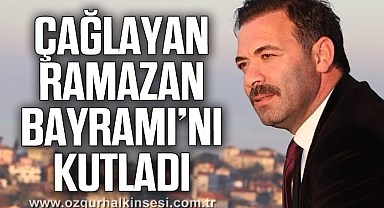 ÇAĞLAYAN RAMAZAN BAYRAMI’NI KUTLADI