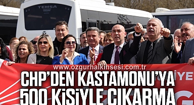 CHP’DEN KASTAMONU’YA 500 KİŞİYLE ÇIKARMA