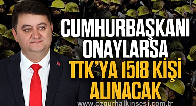 CUMHURBAŞKANI ONAYLARSA TTK’YA 1518 KİŞİ ALINACAK