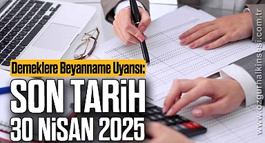 Derneklere Beyanname Uyarısı: Son Tarih 30 Nisan 2025