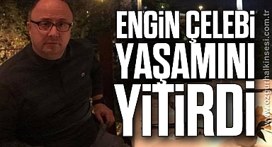 Engin Çelebi yaşamını yitirdi