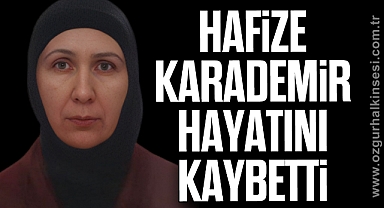 Hafize KARADEMİR hayatını kaybetti
