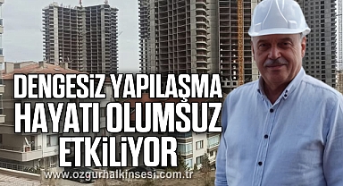 HAMZAÇEBİ, “DENGESİZ YAPILAŞMA HAYATI OLUMSUZ ETKİLİYOR“