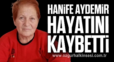 Hanife Aydemir Hayatını Kaybetti
