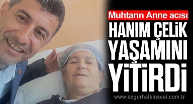 Hanım Çelik yaşamını yitirdi