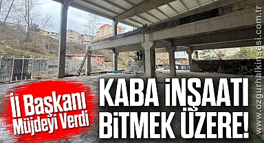 İl Başkanı Müjdeyi Verdi: Kaba İnşaatı Bitmek Üzere!