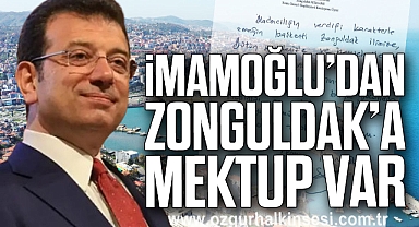 İMAMOĞLU’DAN ZONGULDAK’A MEKTUP VAR
