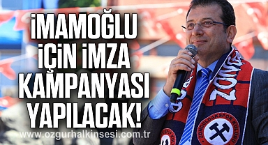 İmamoğlu İçin İmza Kampanyası Yapılacak!