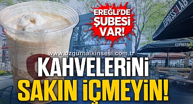 Kahvelerini Sakın İçmeyin! Ereğli'de Şubesi Var!