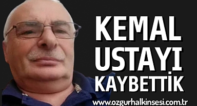 KEMAL USTA'YI KAYBETTİK