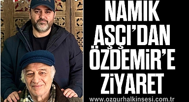 NAMIK AŞÇI'DAN ÖZDEMİR'E ZİYARET